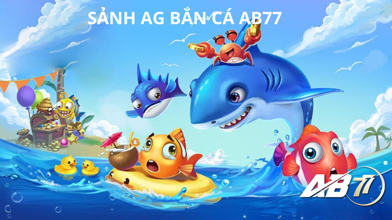 Sảnh AG bắn cá AB77 săn boss thả ga