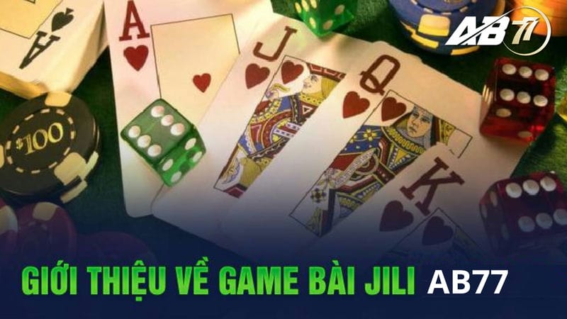 Sảnh game bài Jili AB77 đa dạng thể loại game bài đổi thưởng