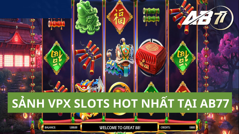 Sảnh VPX Slots Ab77 đang hot với tỷ lệ thưởng xanh chín