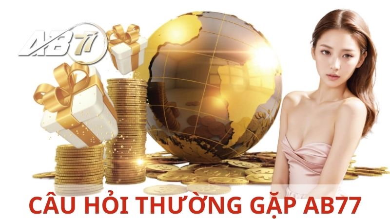 Câu hỏi thường gặp AB77 nhận được nhiều sự tương tác của khách hàng