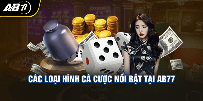 Các loại hình cá cược nổi bật tại Ab77