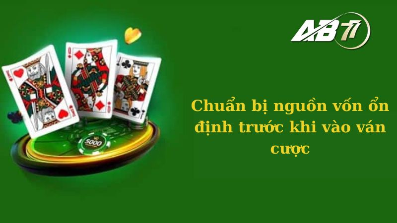 Chuẩn bị nguồn vốn ổn định trước khi vào ván cược