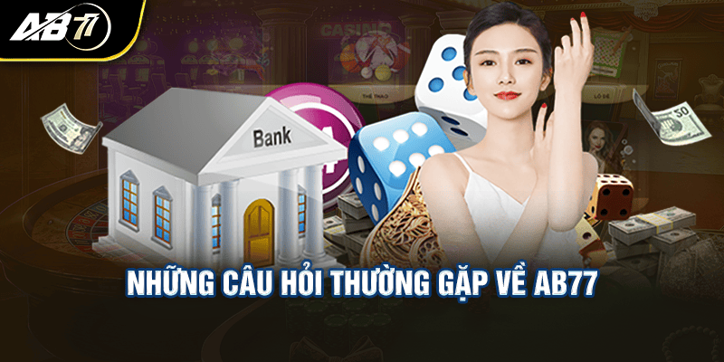 Những câu hỏi thường gặp về Ab77